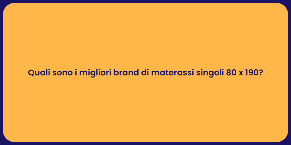 Quali sono i migliori brand di materassi singoli 80 x 190?