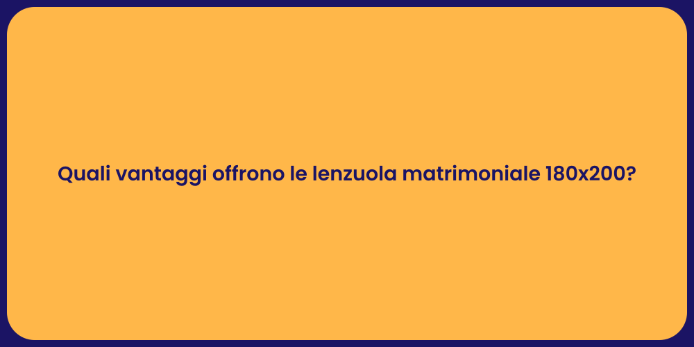 Quali vantaggi offrono le lenzuola matrimoniale 180x200?
