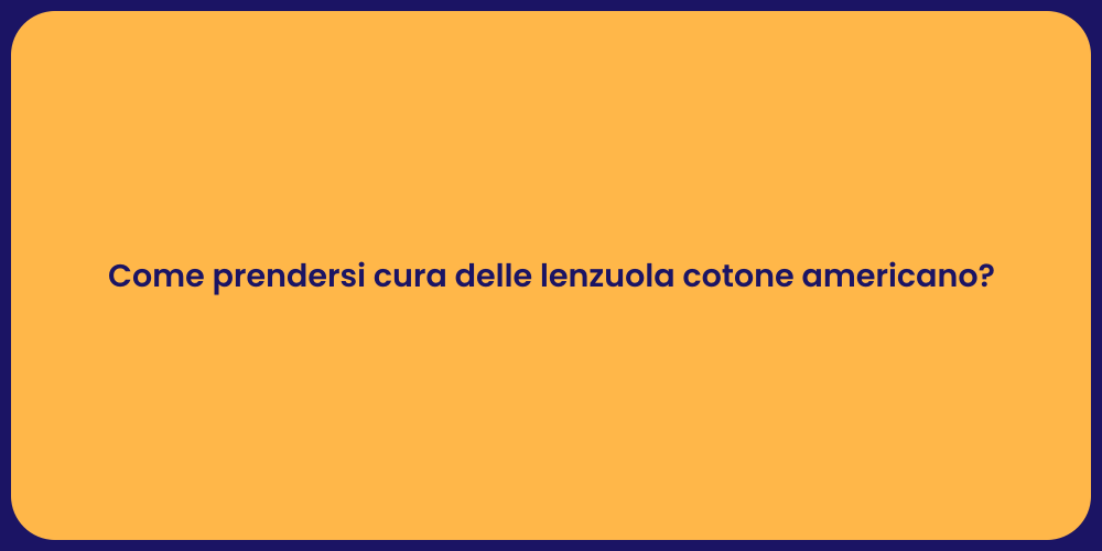 Come prendersi cura delle lenzuola cotone americano?