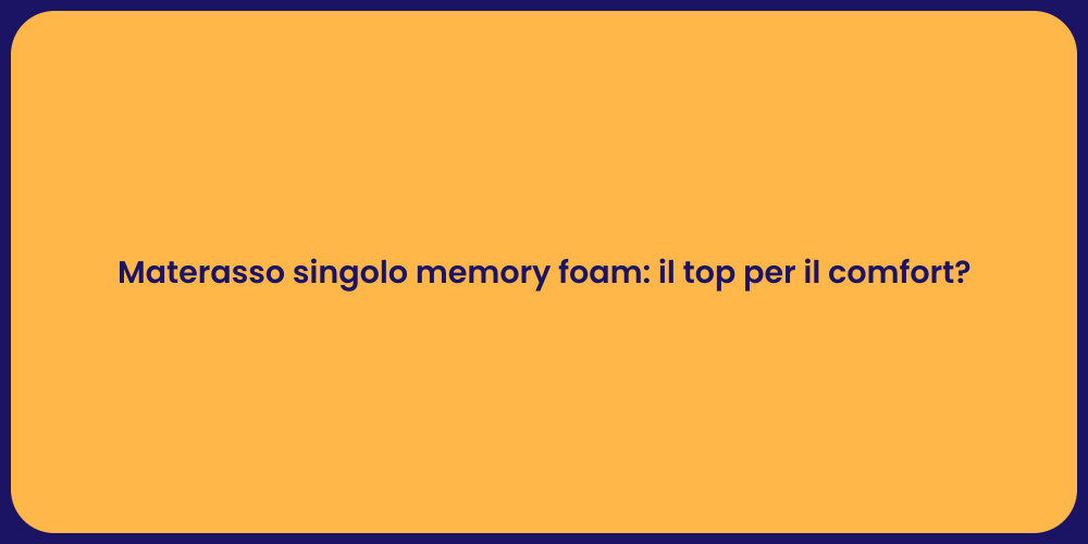 Materasso singolo memory foam: il top per il comfort?