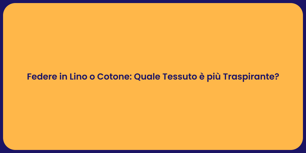 Federe in Lino o Cotone: Quale Tessuto è più Traspirante?