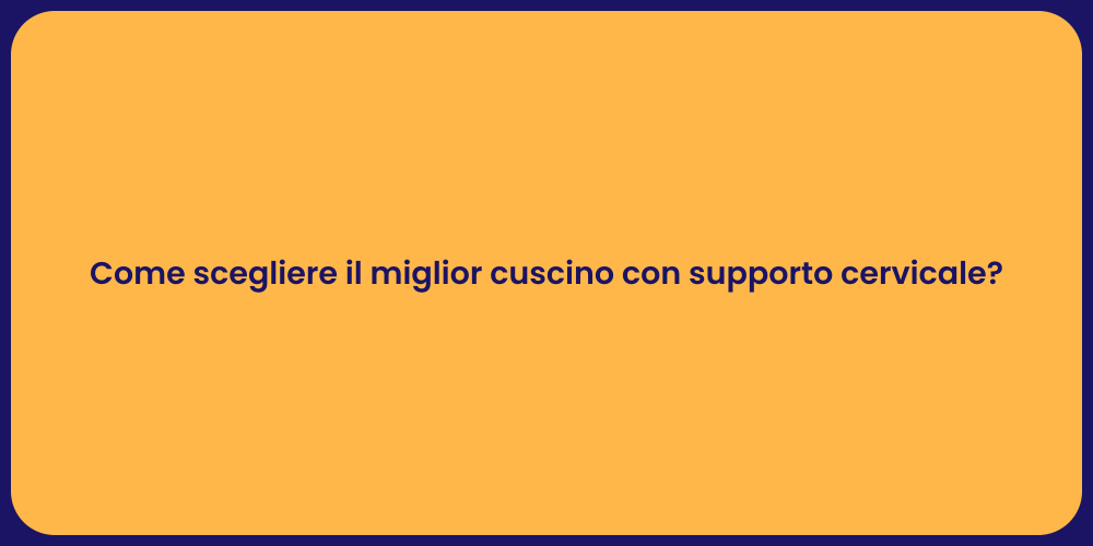 Come scegliere il miglior cuscino con supporto cervicale?