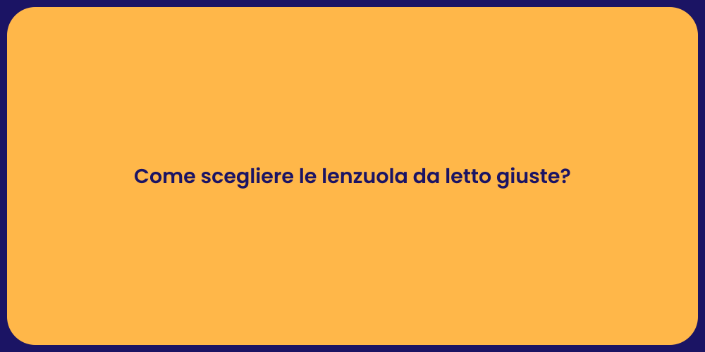 Come scegliere le lenzuola da letto giuste?