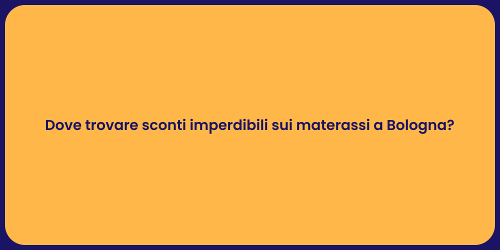 Dove trovare sconti imperdibili sui materassi a Bologna?