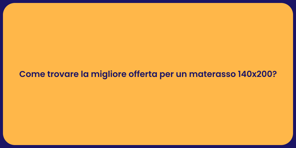 Come trovare la migliore offerta per un materasso 140x200?