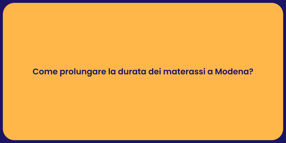 Come prolungare la durata dei materassi a Modena?