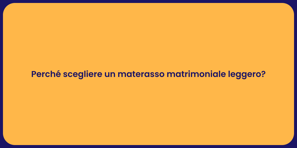 Perché scegliere un materasso matrimoniale leggero?