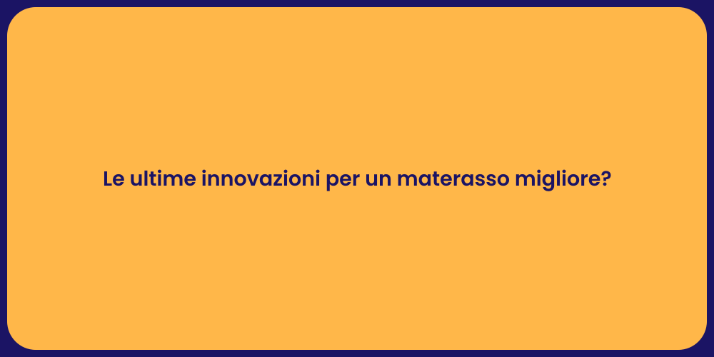 Le ultime innovazioni per un materasso migliore?