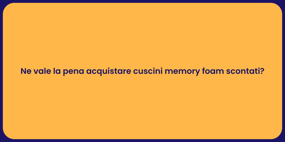 Ne vale la pena acquistare cuscini memory foam scontati?
