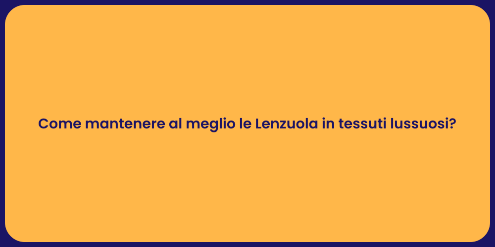 Come mantenere al meglio le Lenzuola in tessuti lussuosi?
