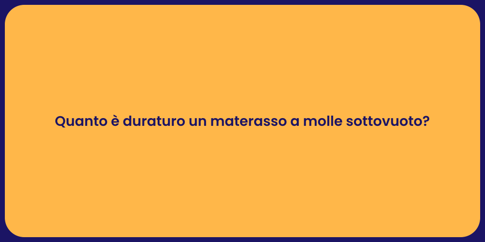 Quanto è duraturo un materasso a molle sottovuoto?
