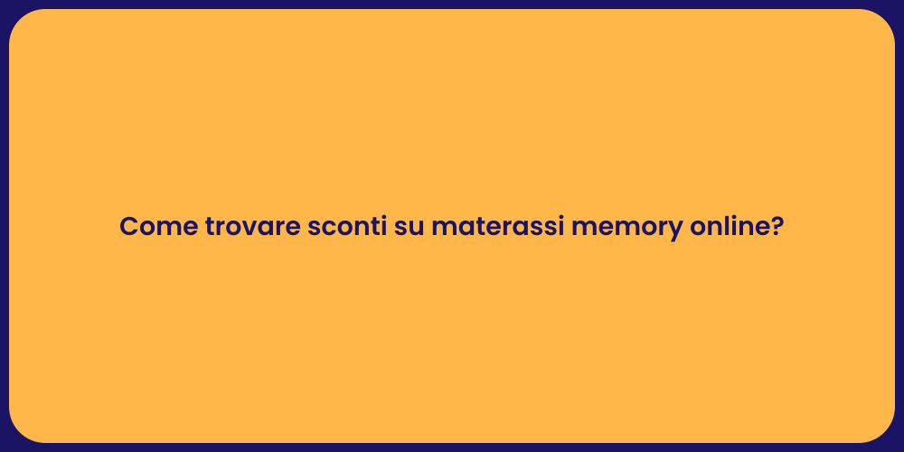 Come trovare sconti su materassi memory online?