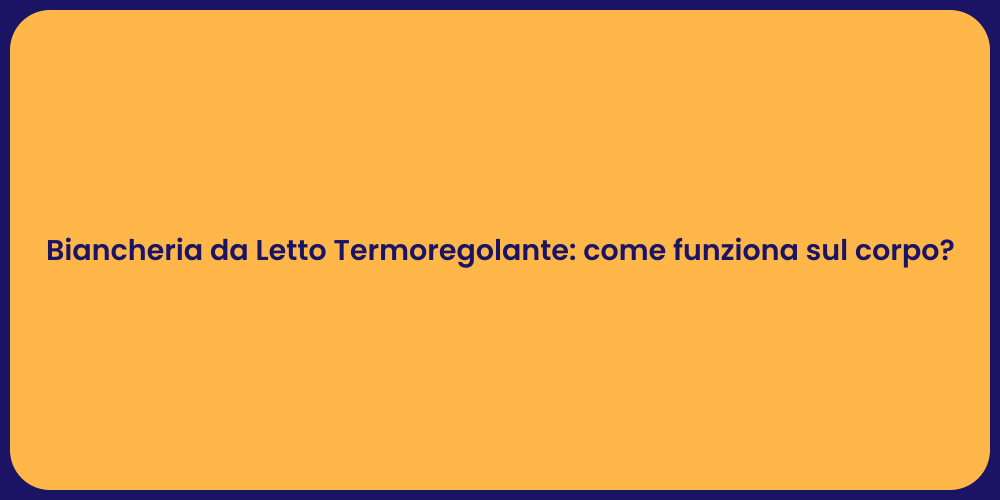 Biancheria da Letto Termoregolante: come funziona sul corpo?