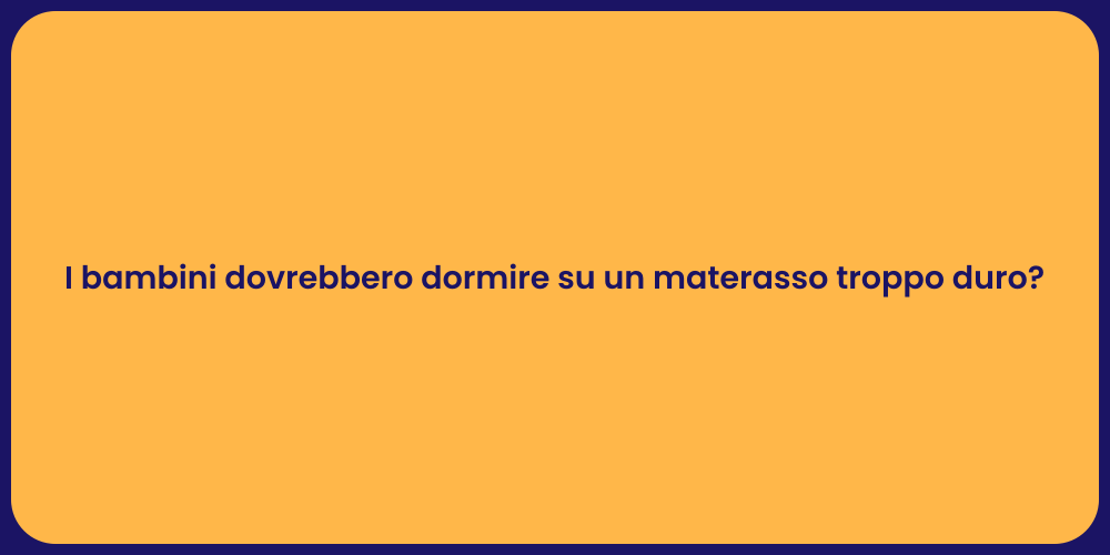 I bambini dovrebbero dormire su un materasso troppo duro?