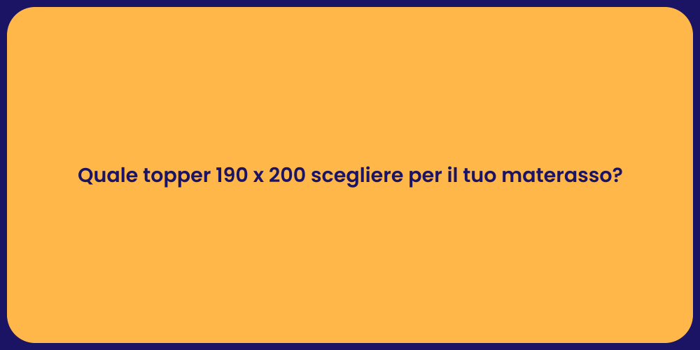Quale topper 190 x 200 scegliere per il tuo materasso?
