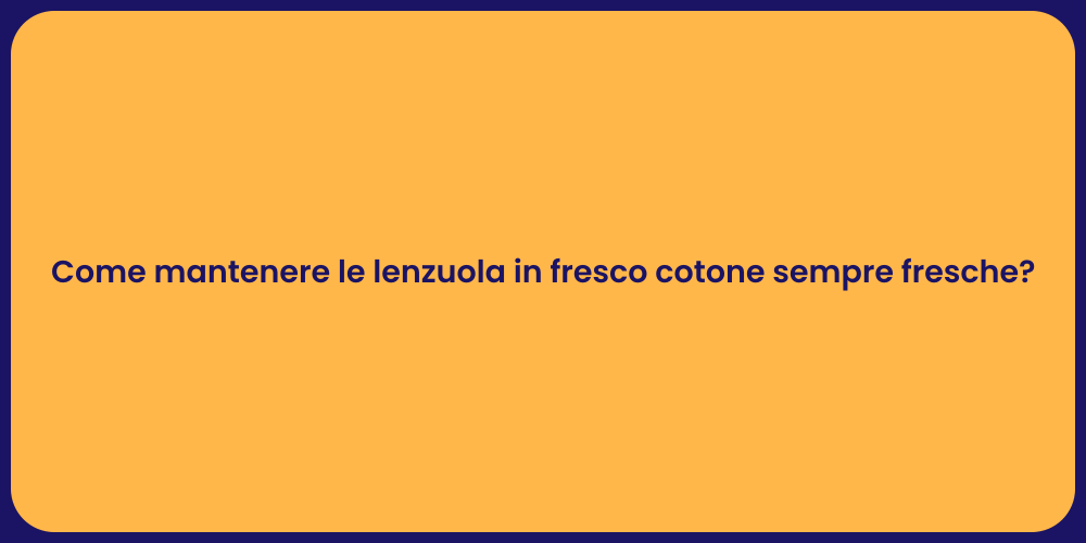 Come mantenere le lenzuola in fresco cotone sempre fresche?