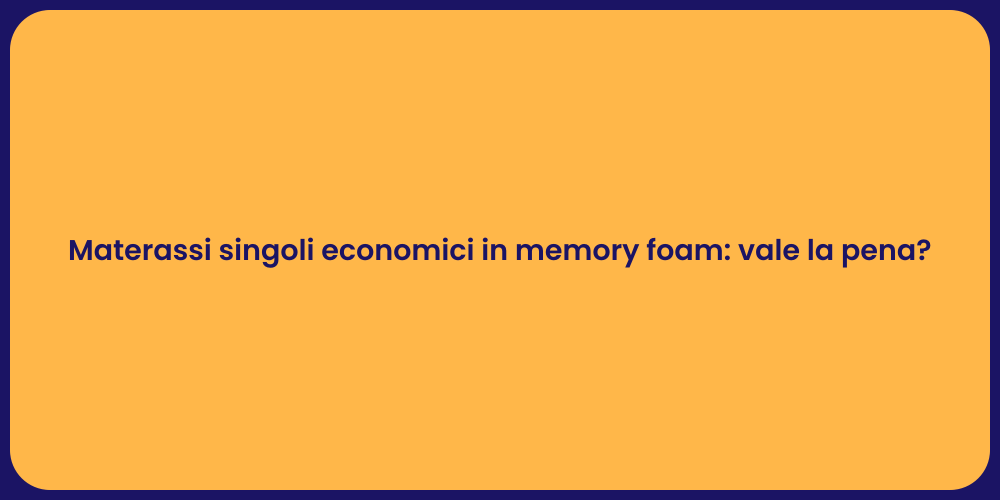 Materassi singoli economici in memory foam: vale la pena?