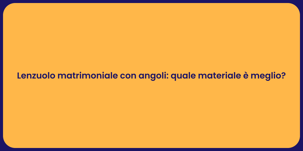 Lenzuolo matrimoniale con angoli: quale materiale è meglio?