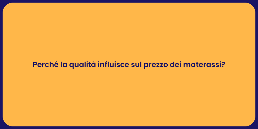Perché la qualità influisce sul prezzo dei materassi?