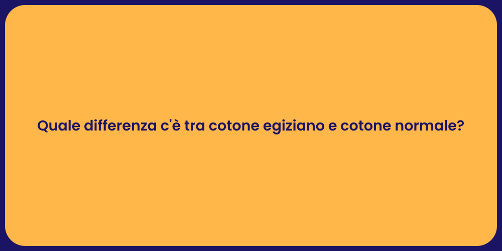 Quale differenza c'è tra cotone egiziano e cotone normale?