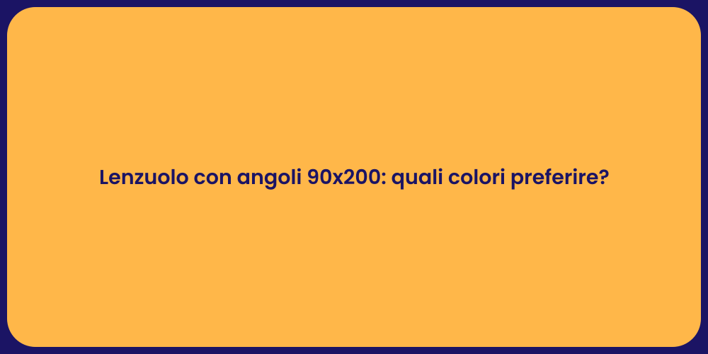 Lenzuolo con angoli 90x200: quali colori preferire?