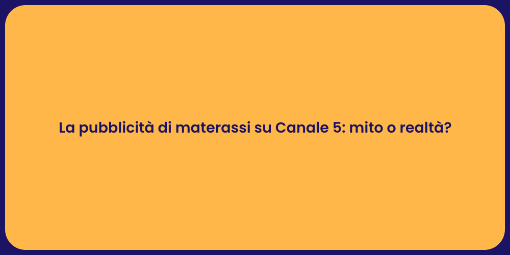 La pubblicità di materassi su Canale 5: mito o realtà?