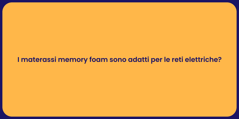 I materassi memory foam sono adatti per le reti elettriche?