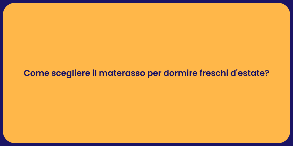Come scegliere il materasso per dormire freschi d'estate?