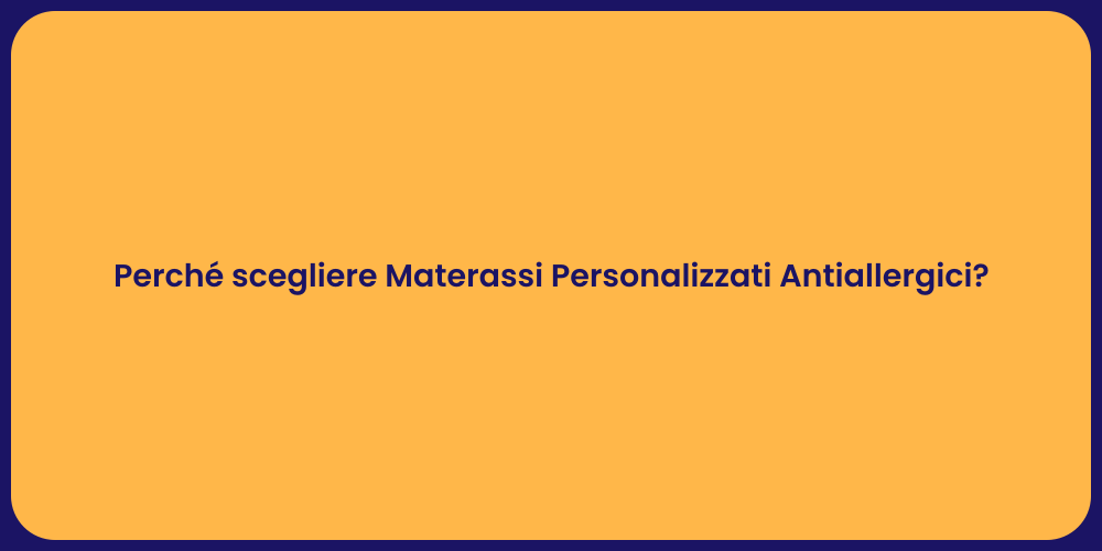 Perché scegliere Materassi Personalizzati Antiallergici?