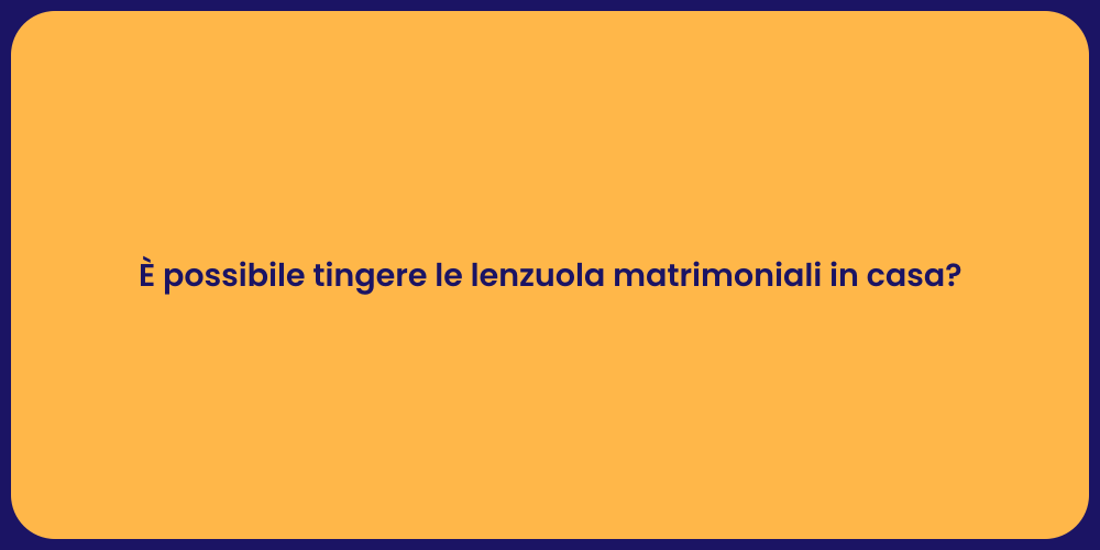 È possibile tingere le lenzuola matrimoniali in casa?
