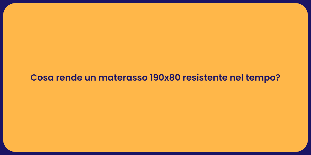 Cosa rende un materasso 190x80 resistente nel tempo?