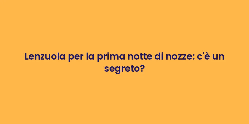 Lenzuola per la prima notte di nozze: c'è un segreto?