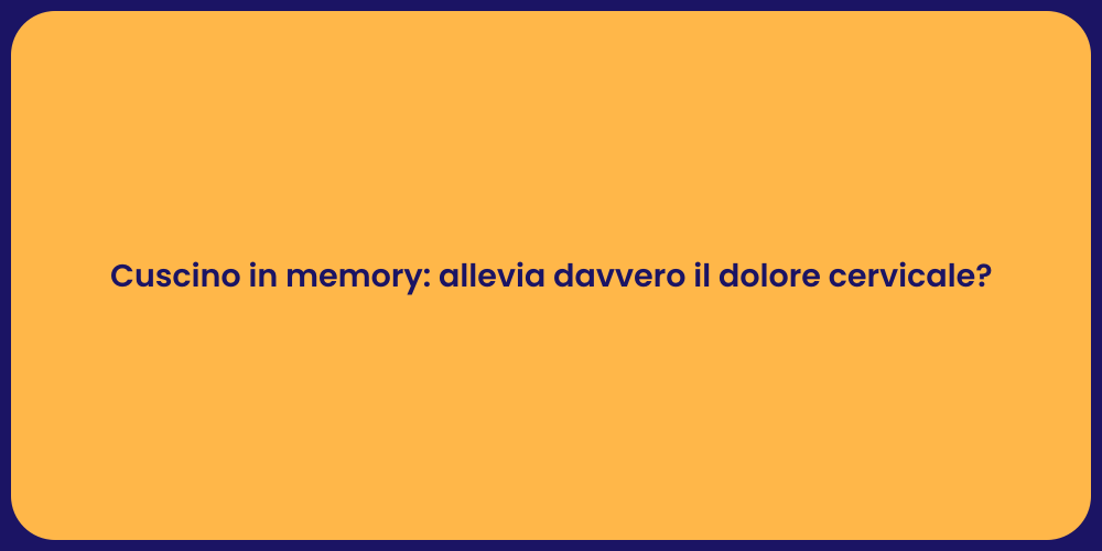 Cuscino in memory: allevia davvero il dolore cervicale?