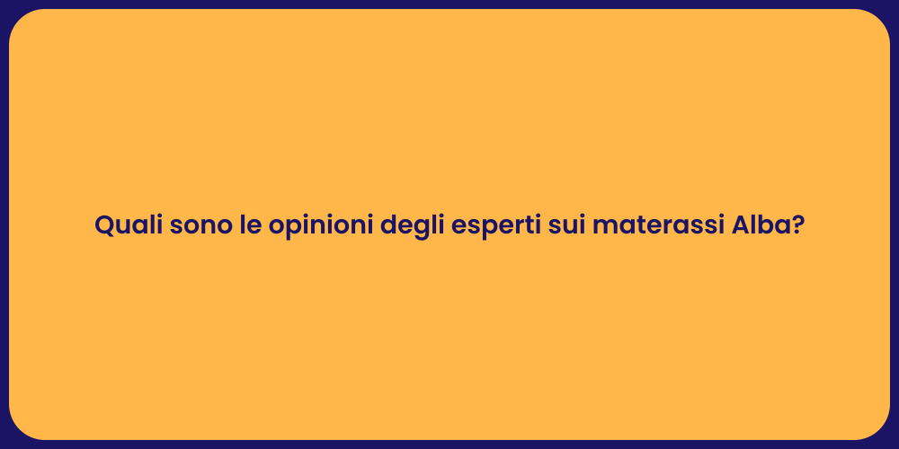 Quali sono le opinioni degli esperti sui materassi Alba?