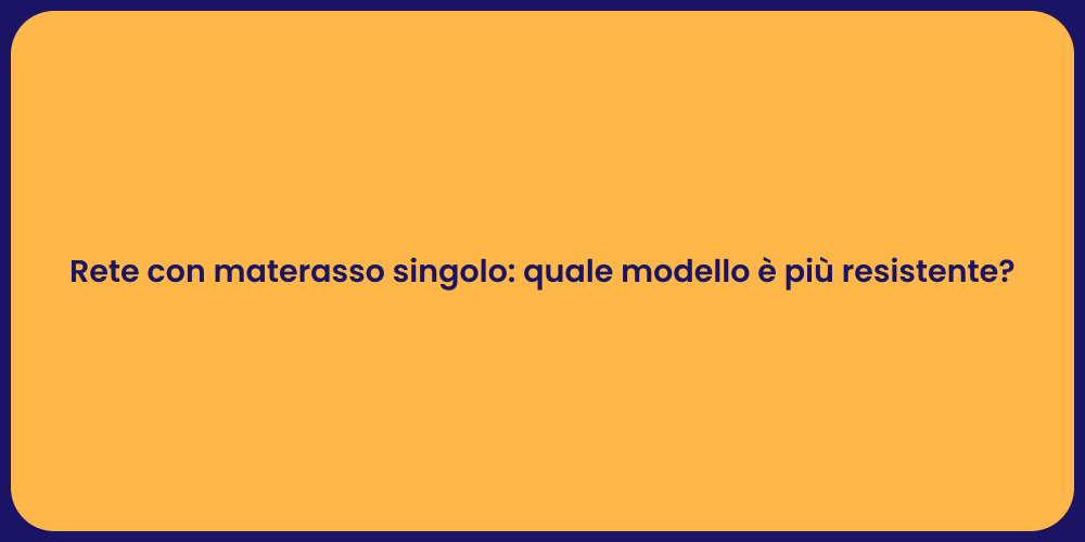 Rete con materasso singolo: quale modello è più resistente?