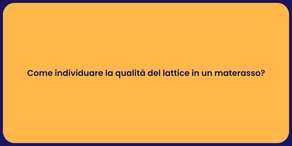 Come individuare la qualità del lattice in un materasso?