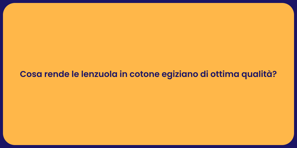 Cosa rende le lenzuola in cotone egiziano di ottima qualità?