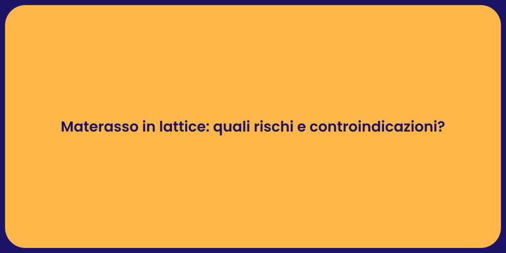Materasso in lattice: quali rischi e controindicazioni?