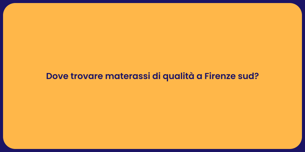 Dove trovare materassi di qualità a Firenze sud?