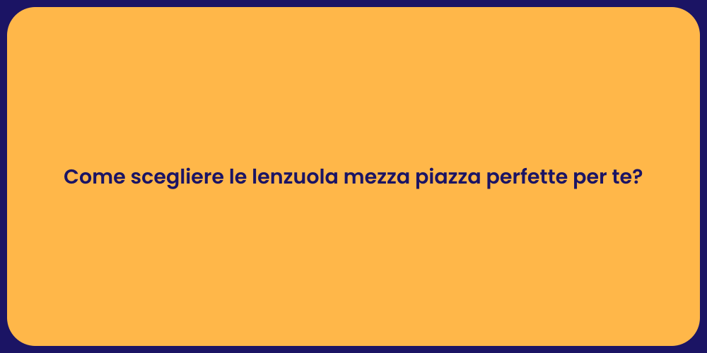 Come scegliere le lenzuola mezza piazza perfette per te?