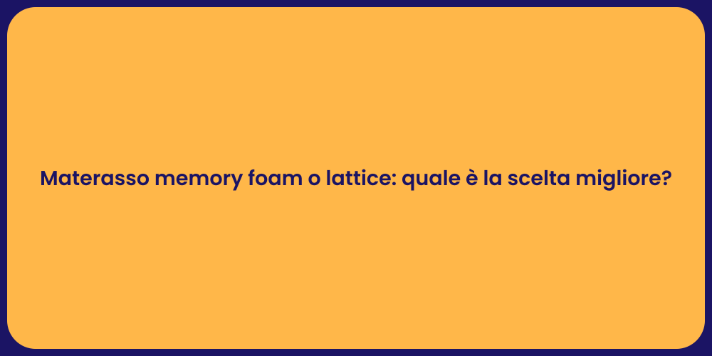 Materasso memory foam o lattice: quale è la scelta migliore?