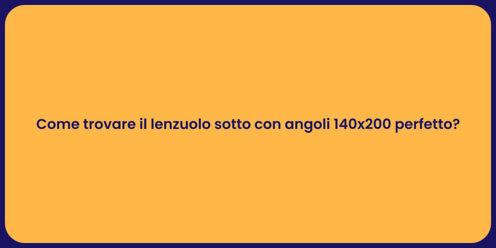 Come trovare il lenzuolo sotto con angoli 140x200 perfetto?
