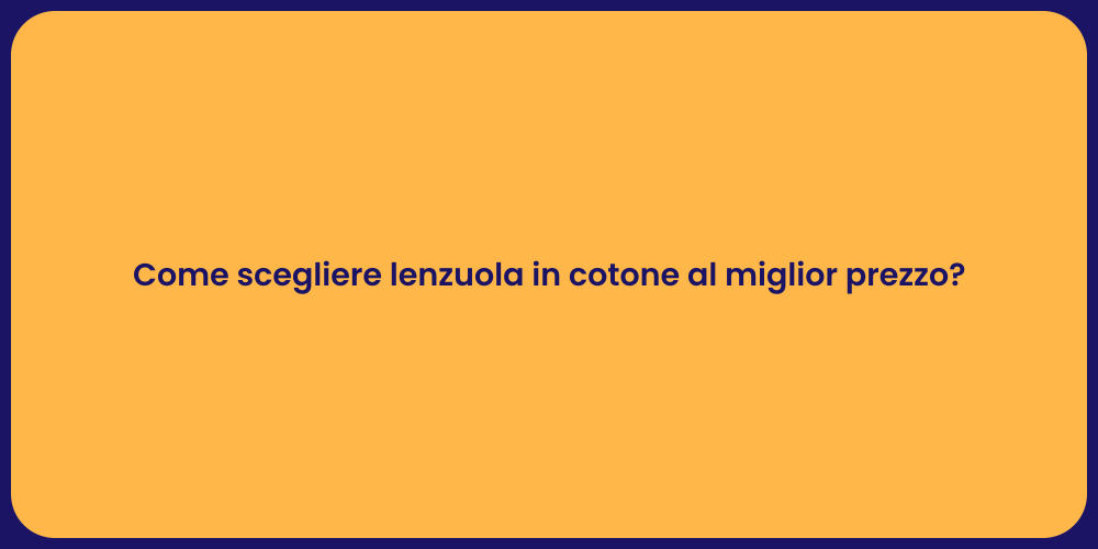 Come scegliere lenzuola in cotone al miglior prezzo?