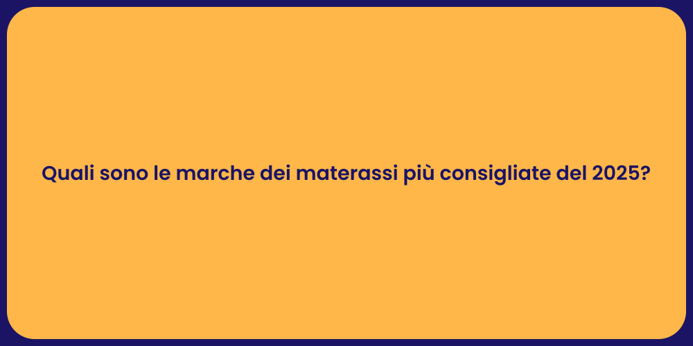 Quali sono le marche dei materassi più consigliate del 2025?