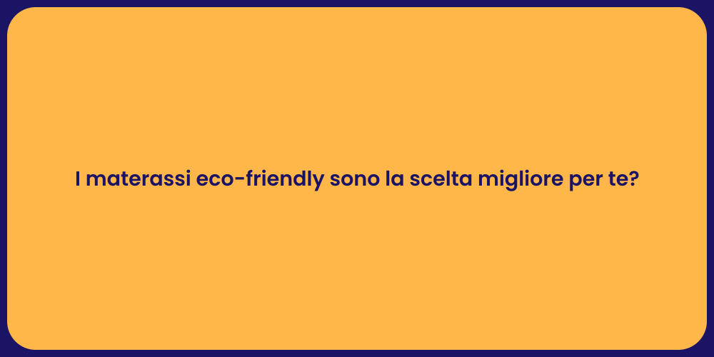 I materassi eco-friendly sono la scelta migliore per te?