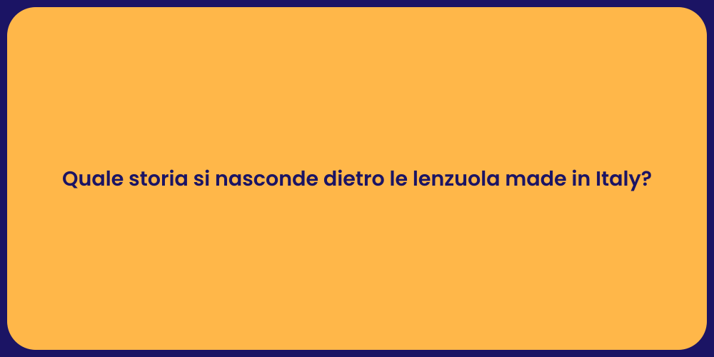 Quale storia si nasconde dietro le lenzuola made in Italy?