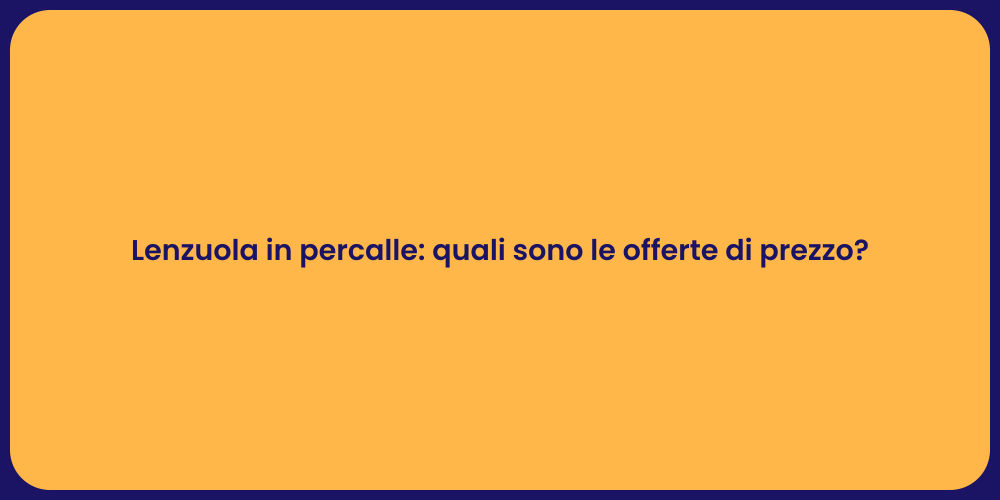 Lenzuola in percalle: quali sono le offerte di prezzo?