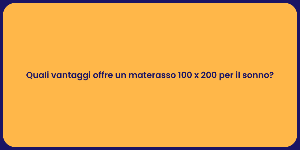 Quali vantaggi offre un materasso 100 x 200 per il sonno?