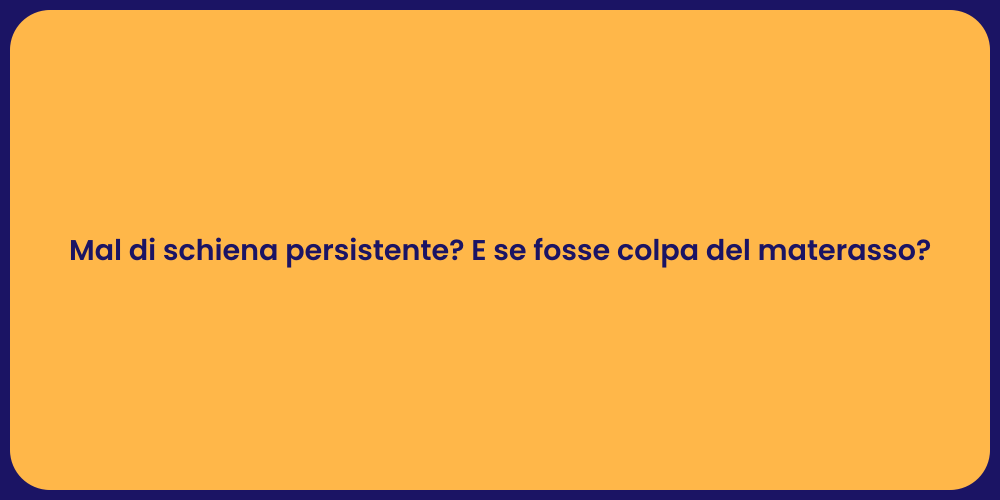 Mal di schiena persistente? E se fosse colpa del materasso?