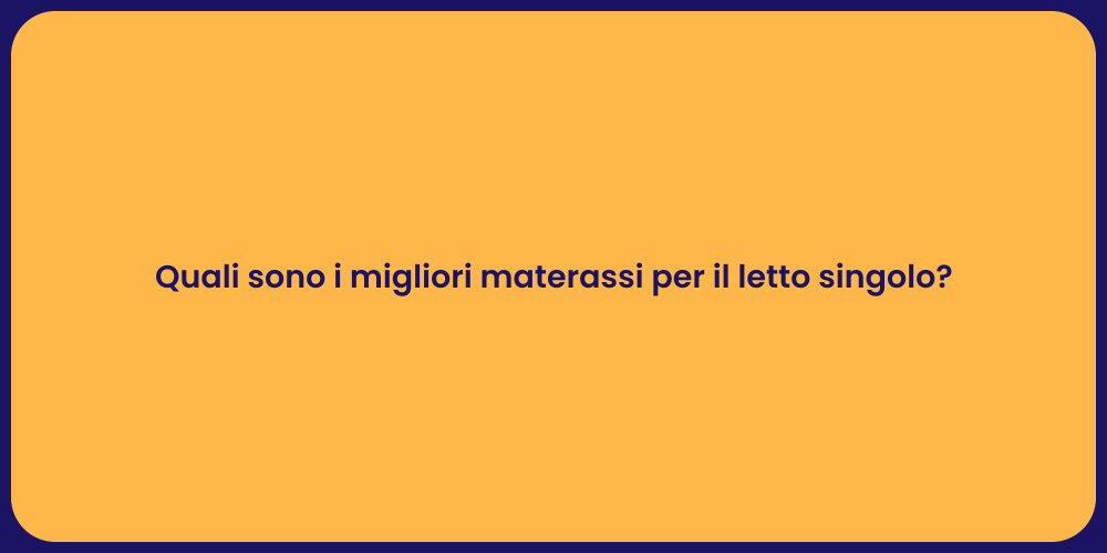 Quali sono i migliori materassi per il letto singolo?